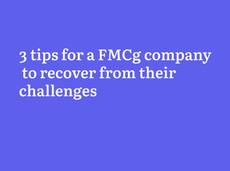 3 tips for a FMCg company to recover from their challenges