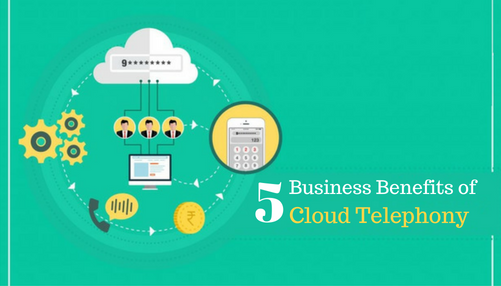 Top 5 Business Benefits of Cloud Telephony